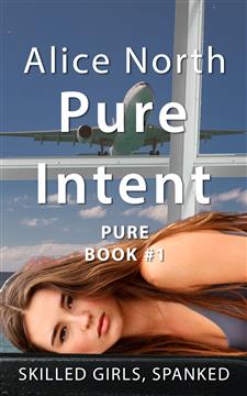 Skilled Girls, Spanked. - Pure Intent by Alice North - available now on Amazon
